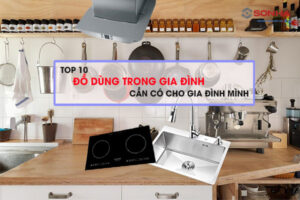 Top 10 Đồ Gia Dụng Chăm Sóc Nhà Cửa Nhất Định Phải Có